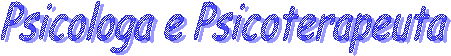Psicologa e Psicoterapeuta